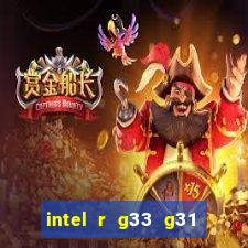 intel r g33 g31 express chipset family roda quais jogos